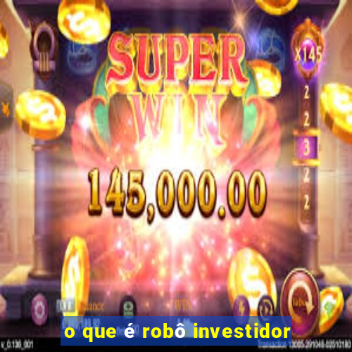 o que é robô investidor